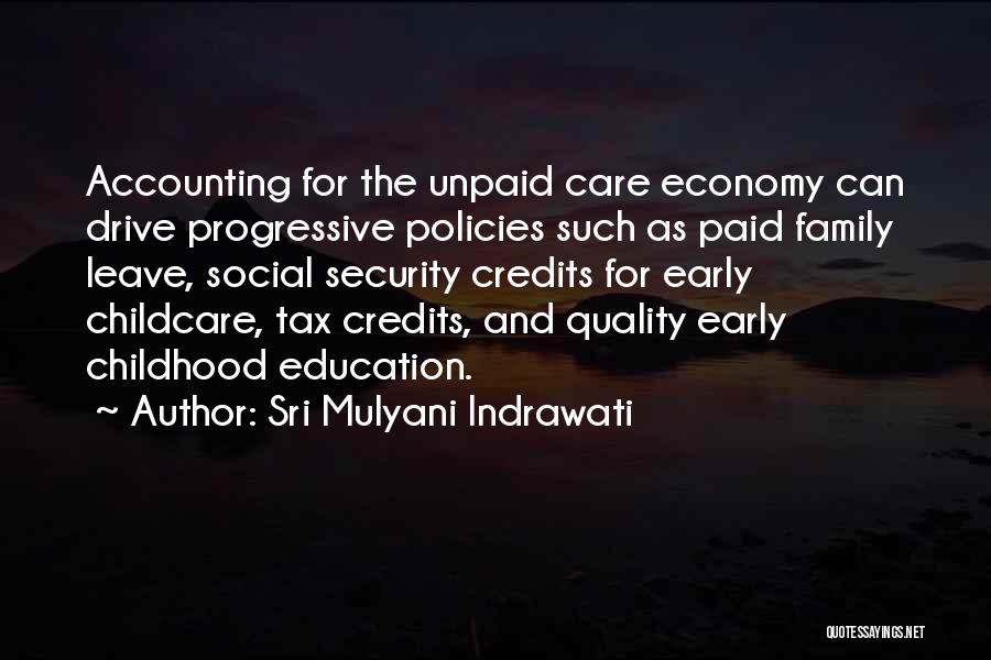 Sri Mulyani Indrawati Quotes: Accounting For The Unpaid Care Economy Can Drive Progressive Policies Such As Paid Family Leave, Social Security Credits For Early