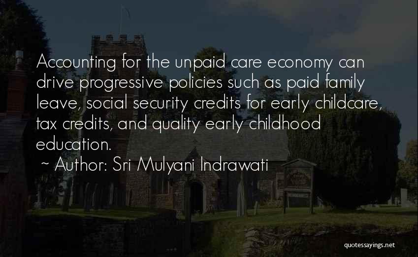 Sri Mulyani Indrawati Quotes: Accounting For The Unpaid Care Economy Can Drive Progressive Policies Such As Paid Family Leave, Social Security Credits For Early