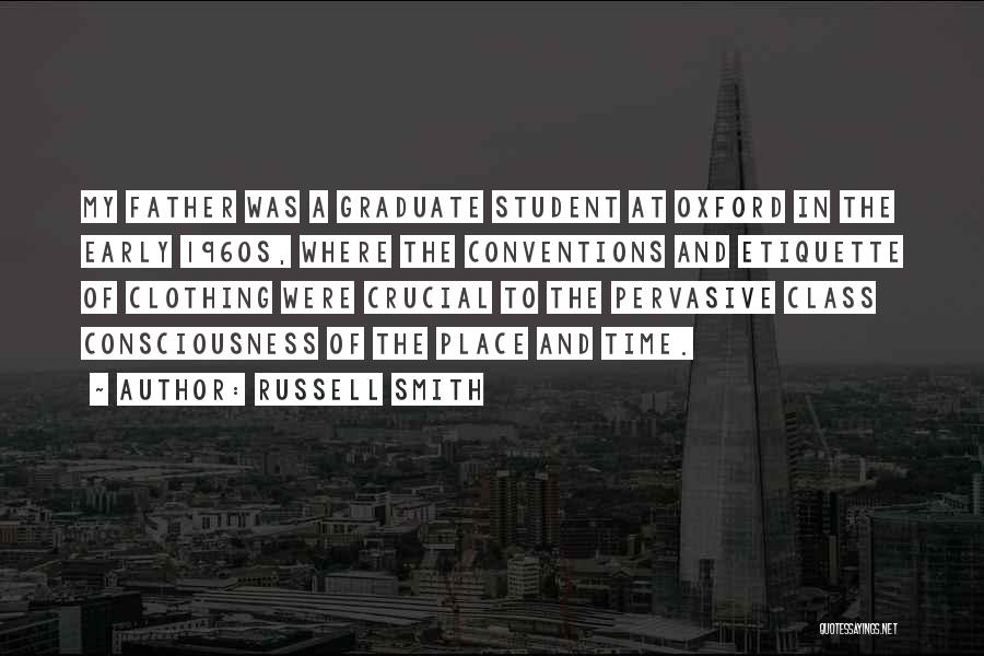 Russell Smith Quotes: My Father Was A Graduate Student At Oxford In The Early 1960s, Where The Conventions And Etiquette Of Clothing Were