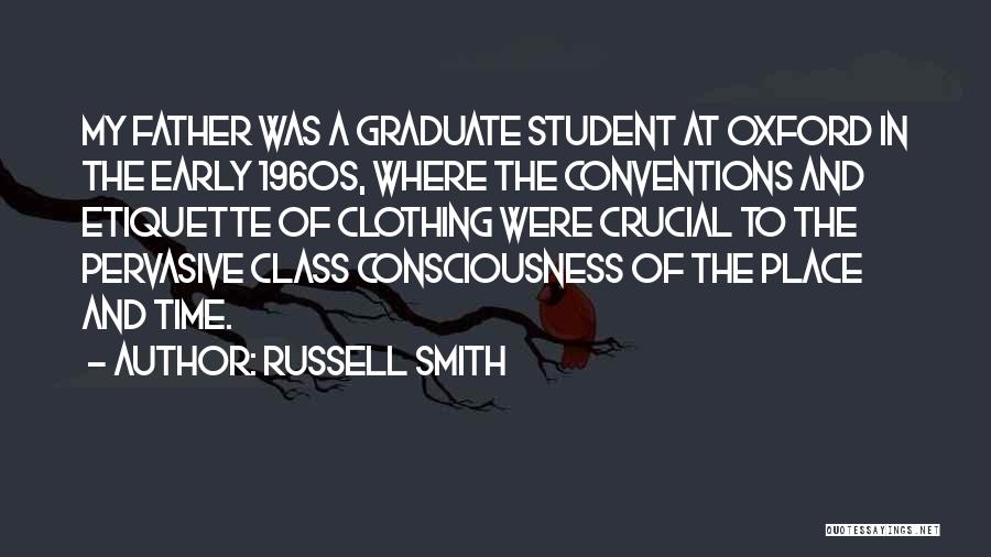 Russell Smith Quotes: My Father Was A Graduate Student At Oxford In The Early 1960s, Where The Conventions And Etiquette Of Clothing Were