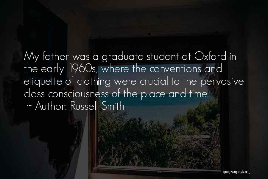 Russell Smith Quotes: My Father Was A Graduate Student At Oxford In The Early 1960s, Where The Conventions And Etiquette Of Clothing Were