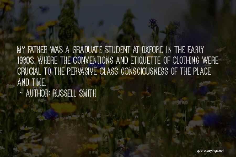 Russell Smith Quotes: My Father Was A Graduate Student At Oxford In The Early 1960s, Where The Conventions And Etiquette Of Clothing Were