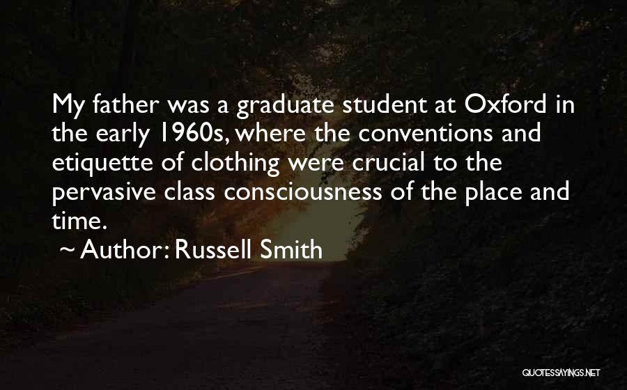 Russell Smith Quotes: My Father Was A Graduate Student At Oxford In The Early 1960s, Where The Conventions And Etiquette Of Clothing Were