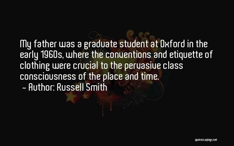 Russell Smith Quotes: My Father Was A Graduate Student At Oxford In The Early 1960s, Where The Conventions And Etiquette Of Clothing Were