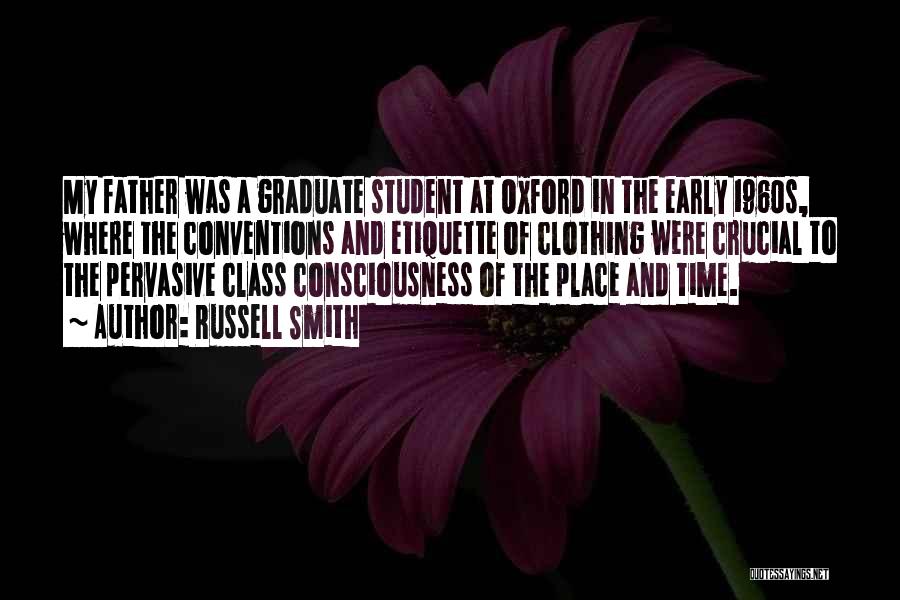 Russell Smith Quotes: My Father Was A Graduate Student At Oxford In The Early 1960s, Where The Conventions And Etiquette Of Clothing Were