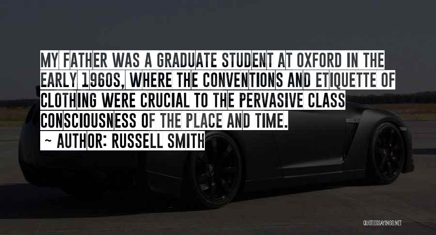 Russell Smith Quotes: My Father Was A Graduate Student At Oxford In The Early 1960s, Where The Conventions And Etiquette Of Clothing Were