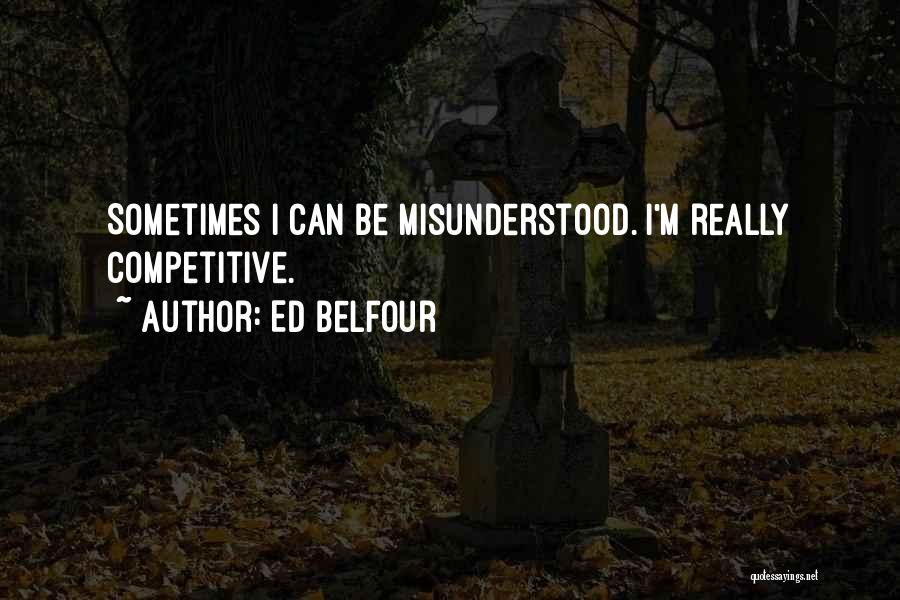 Ed Belfour Quotes: Sometimes I Can Be Misunderstood. I'm Really Competitive.