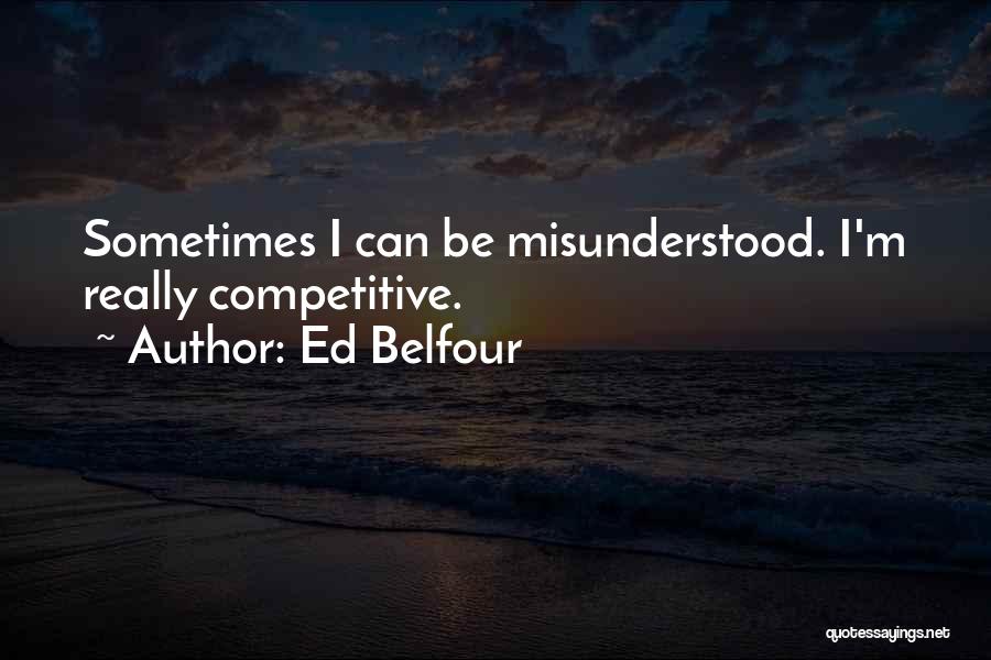 Ed Belfour Quotes: Sometimes I Can Be Misunderstood. I'm Really Competitive.