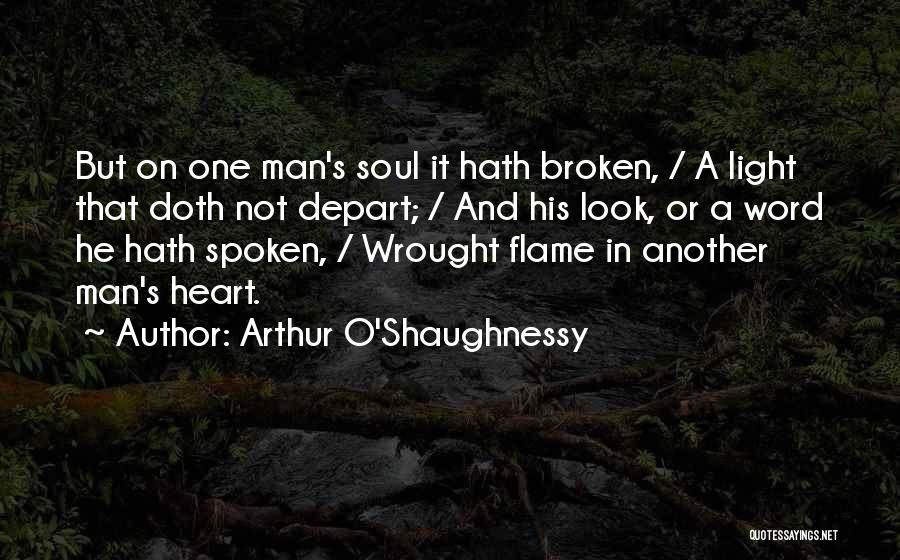 Arthur O'Shaughnessy Quotes: But On One Man's Soul It Hath Broken, / A Light That Doth Not Depart; / And His Look, Or