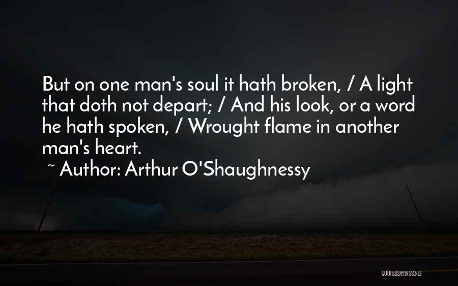 Arthur O'Shaughnessy Quotes: But On One Man's Soul It Hath Broken, / A Light That Doth Not Depart; / And His Look, Or