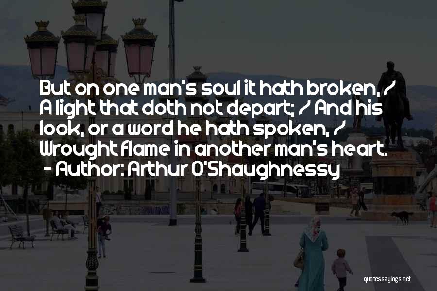 Arthur O'Shaughnessy Quotes: But On One Man's Soul It Hath Broken, / A Light That Doth Not Depart; / And His Look, Or