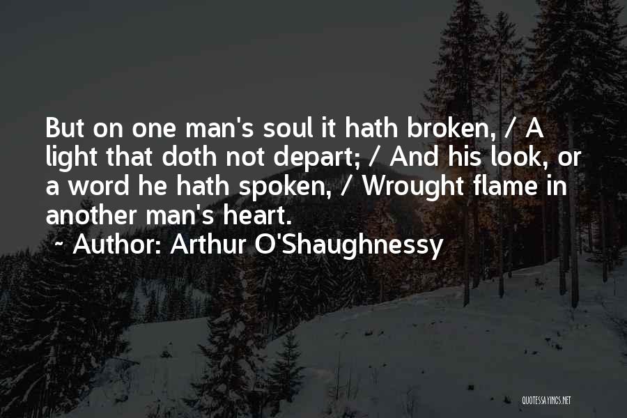 Arthur O'Shaughnessy Quotes: But On One Man's Soul It Hath Broken, / A Light That Doth Not Depart; / And His Look, Or