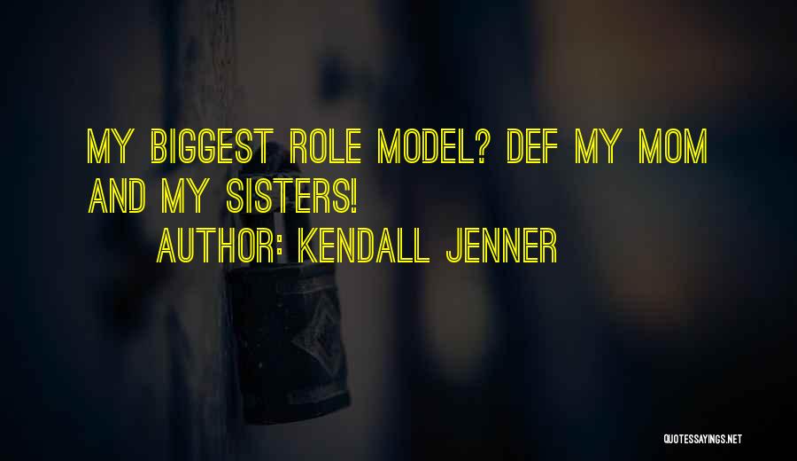 Kendall Jenner Quotes: My Biggest Role Model? Def My Mom And My Sisters!