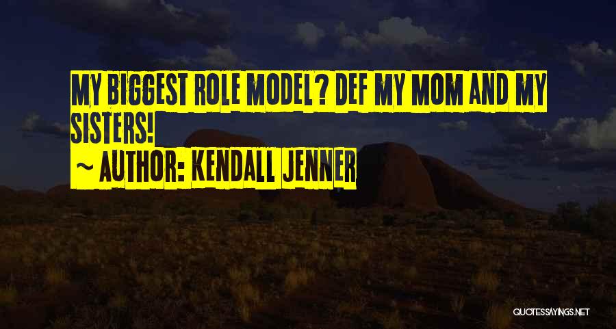 Kendall Jenner Quotes: My Biggest Role Model? Def My Mom And My Sisters!