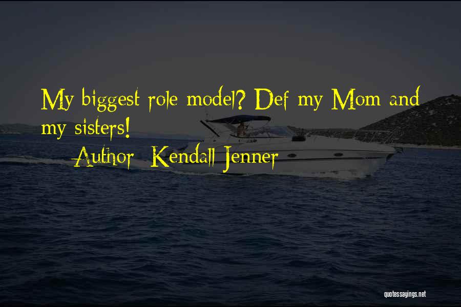 Kendall Jenner Quotes: My Biggest Role Model? Def My Mom And My Sisters!