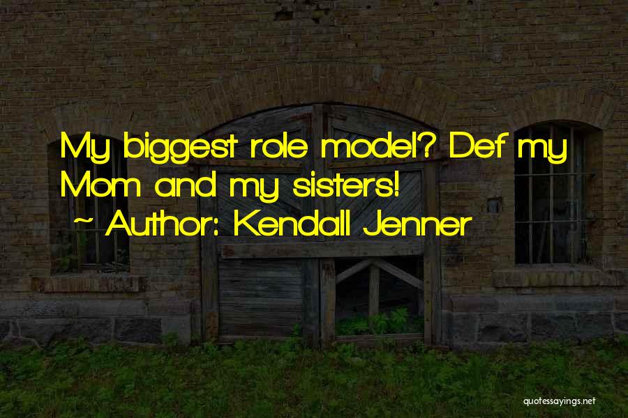 Kendall Jenner Quotes: My Biggest Role Model? Def My Mom And My Sisters!