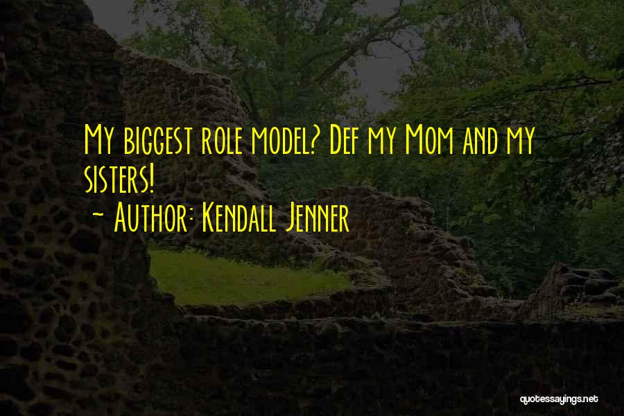 Kendall Jenner Quotes: My Biggest Role Model? Def My Mom And My Sisters!