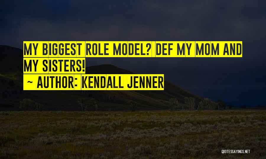 Kendall Jenner Quotes: My Biggest Role Model? Def My Mom And My Sisters!