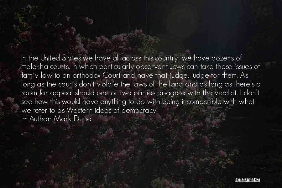 Mark Durie Quotes: In The United States We Have All Across This Country, We Have Dozens Of Halakha Courts, In Which Particularly Observant