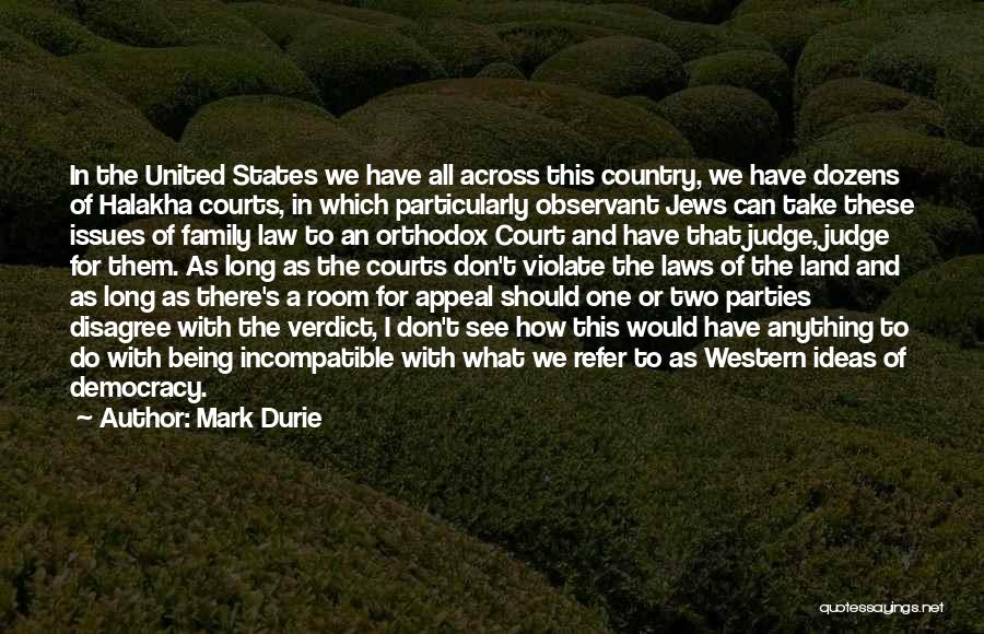 Mark Durie Quotes: In The United States We Have All Across This Country, We Have Dozens Of Halakha Courts, In Which Particularly Observant