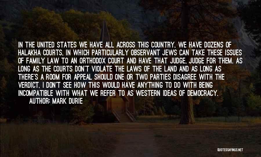 Mark Durie Quotes: In The United States We Have All Across This Country, We Have Dozens Of Halakha Courts, In Which Particularly Observant