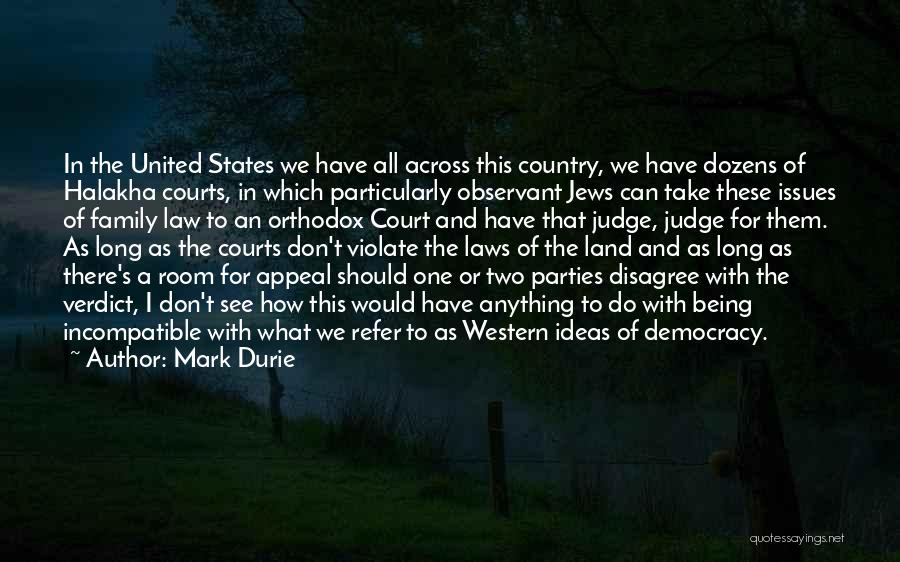 Mark Durie Quotes: In The United States We Have All Across This Country, We Have Dozens Of Halakha Courts, In Which Particularly Observant