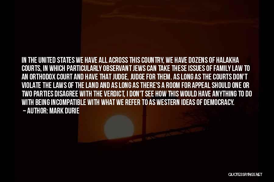 Mark Durie Quotes: In The United States We Have All Across This Country, We Have Dozens Of Halakha Courts, In Which Particularly Observant