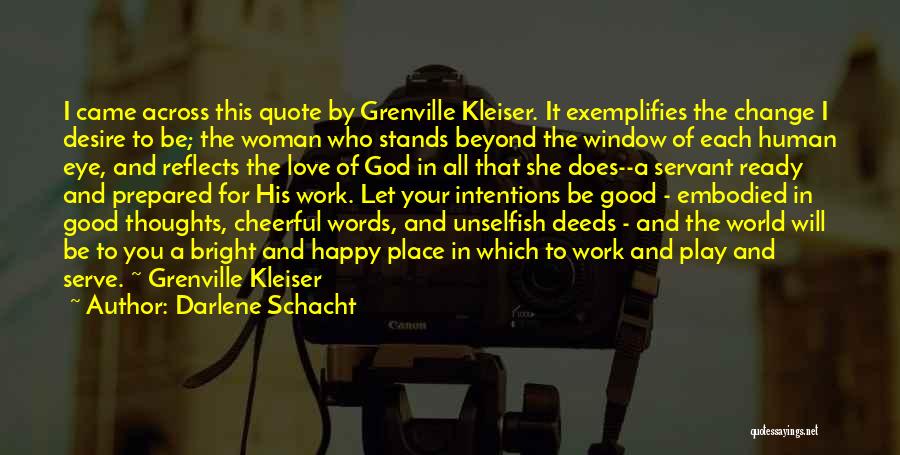 Darlene Schacht Quotes: I Came Across This Quote By Grenville Kleiser. It Exemplifies The Change I Desire To Be; The Woman Who Stands