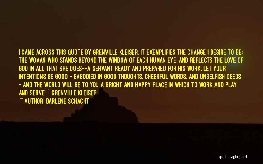 Darlene Schacht Quotes: I Came Across This Quote By Grenville Kleiser. It Exemplifies The Change I Desire To Be; The Woman Who Stands