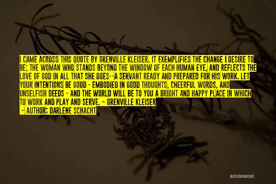 Darlene Schacht Quotes: I Came Across This Quote By Grenville Kleiser. It Exemplifies The Change I Desire To Be; The Woman Who Stands