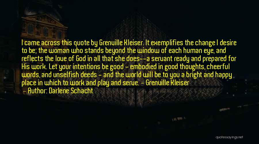 Darlene Schacht Quotes: I Came Across This Quote By Grenville Kleiser. It Exemplifies The Change I Desire To Be; The Woman Who Stands