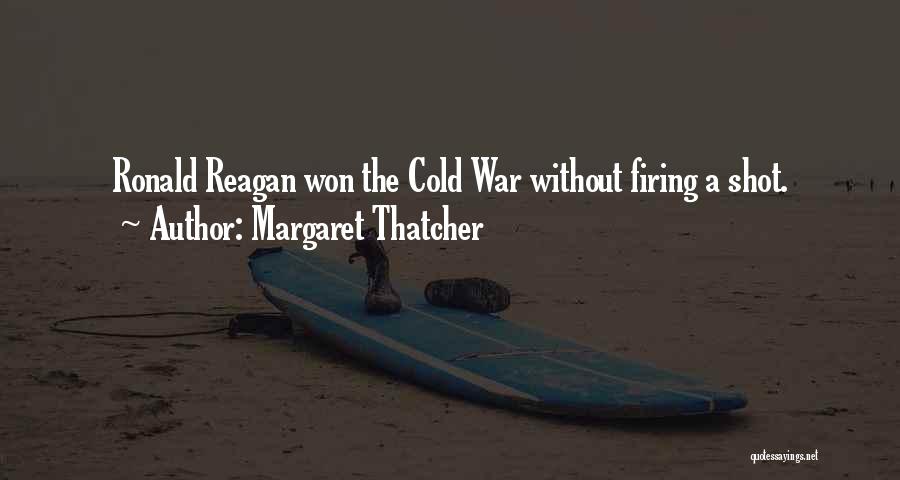 Margaret Thatcher Quotes: Ronald Reagan Won The Cold War Without Firing A Shot.