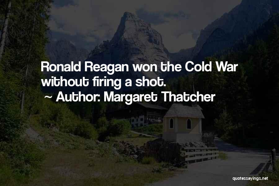 Margaret Thatcher Quotes: Ronald Reagan Won The Cold War Without Firing A Shot.