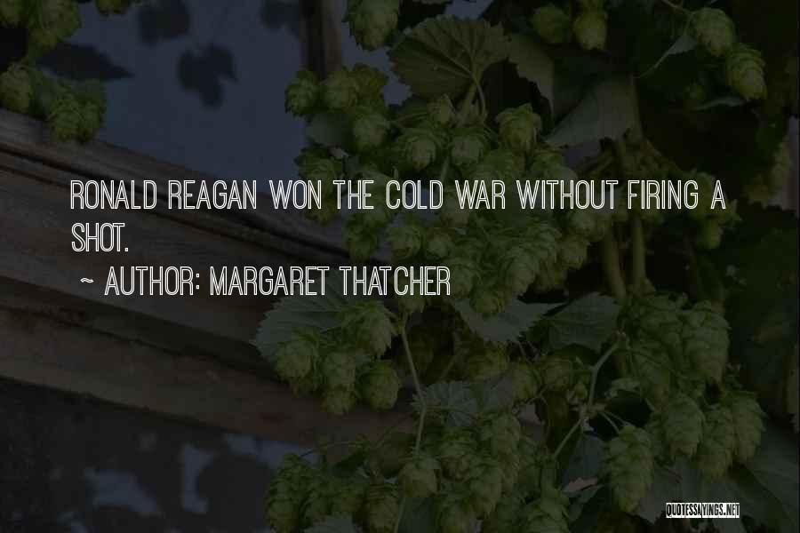 Margaret Thatcher Quotes: Ronald Reagan Won The Cold War Without Firing A Shot.