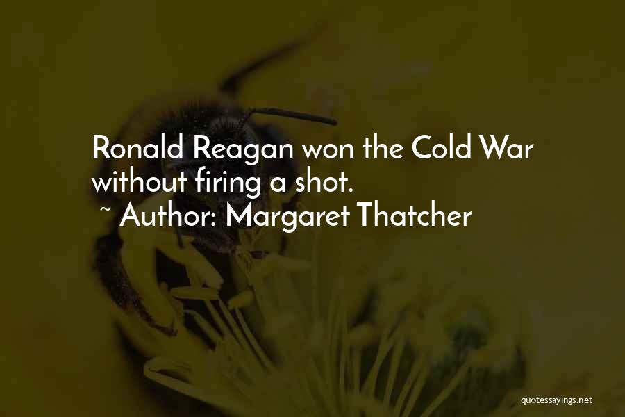 Margaret Thatcher Quotes: Ronald Reagan Won The Cold War Without Firing A Shot.