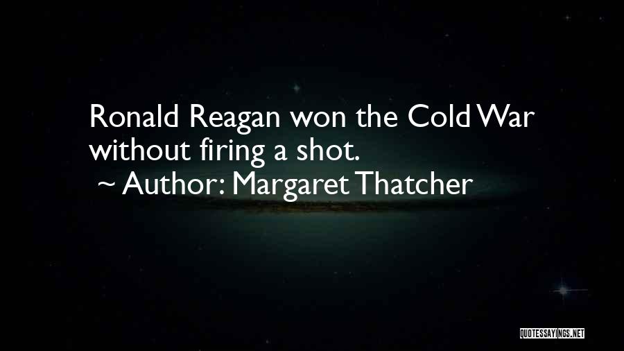 Margaret Thatcher Quotes: Ronald Reagan Won The Cold War Without Firing A Shot.