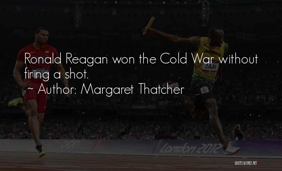 Margaret Thatcher Quotes: Ronald Reagan Won The Cold War Without Firing A Shot.