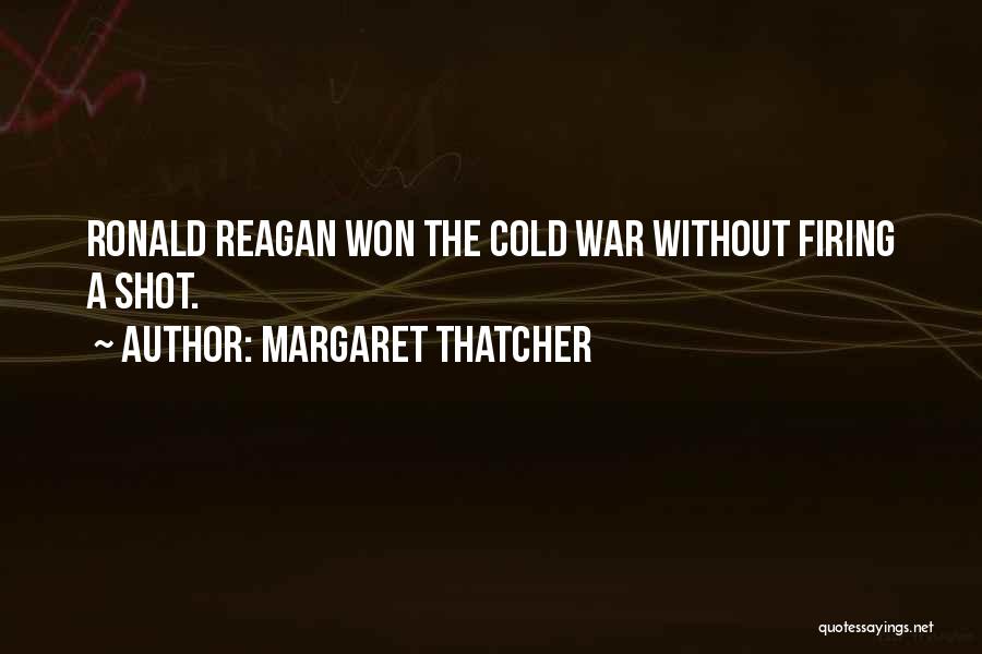 Margaret Thatcher Quotes: Ronald Reagan Won The Cold War Without Firing A Shot.