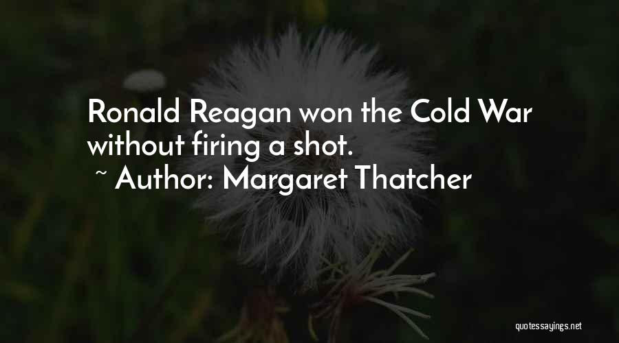 Margaret Thatcher Quotes: Ronald Reagan Won The Cold War Without Firing A Shot.