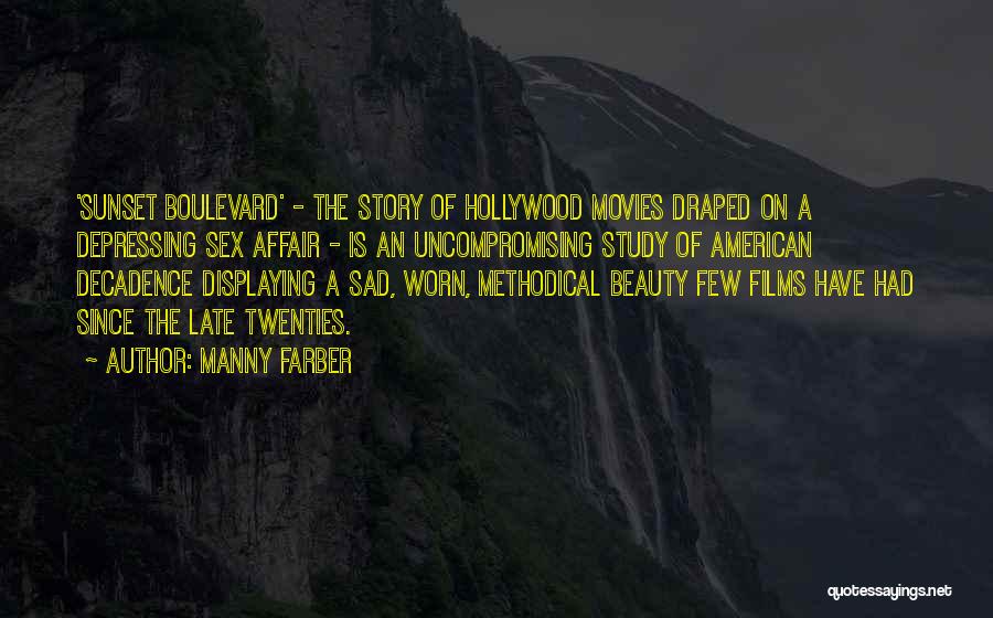 Manny Farber Quotes: 'sunset Boulevard' - The Story Of Hollywood Movies Draped On A Depressing Sex Affair - Is An Uncompromising Study Of