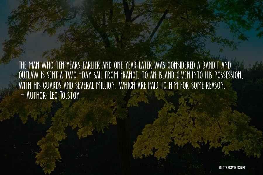 Leo Tolstoy Quotes: The Man Who Ten Years Earlier And One Year Later Was Considered A Bandit And Outlaw Is Sent A Two-day