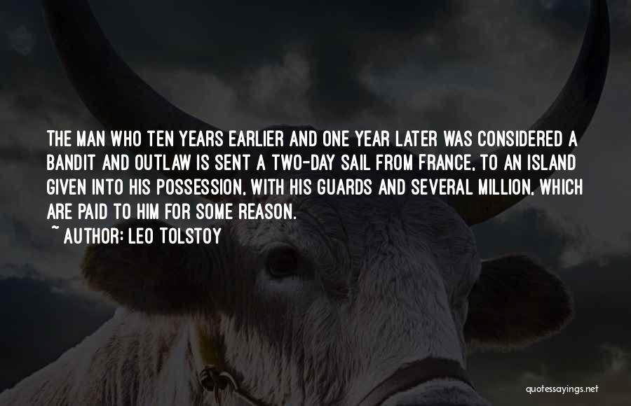 Leo Tolstoy Quotes: The Man Who Ten Years Earlier And One Year Later Was Considered A Bandit And Outlaw Is Sent A Two-day