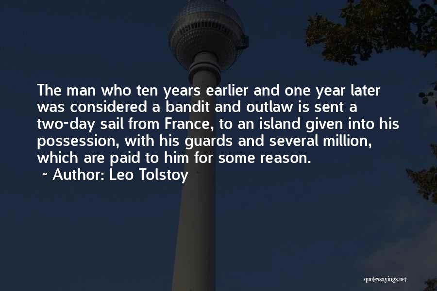 Leo Tolstoy Quotes: The Man Who Ten Years Earlier And One Year Later Was Considered A Bandit And Outlaw Is Sent A Two-day