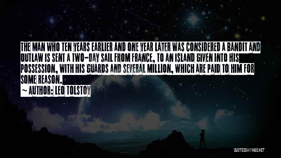 Leo Tolstoy Quotes: The Man Who Ten Years Earlier And One Year Later Was Considered A Bandit And Outlaw Is Sent A Two-day