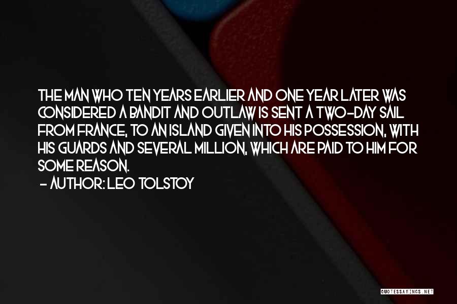 Leo Tolstoy Quotes: The Man Who Ten Years Earlier And One Year Later Was Considered A Bandit And Outlaw Is Sent A Two-day