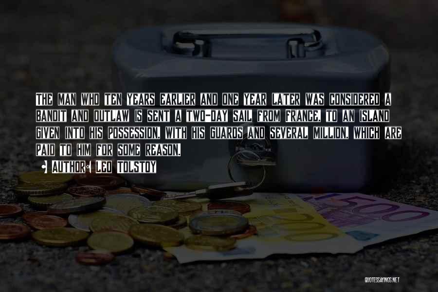 Leo Tolstoy Quotes: The Man Who Ten Years Earlier And One Year Later Was Considered A Bandit And Outlaw Is Sent A Two-day