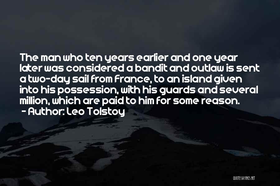 Leo Tolstoy Quotes: The Man Who Ten Years Earlier And One Year Later Was Considered A Bandit And Outlaw Is Sent A Two-day