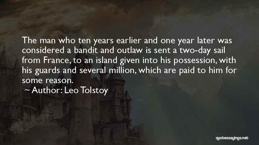 Leo Tolstoy Quotes: The Man Who Ten Years Earlier And One Year Later Was Considered A Bandit And Outlaw Is Sent A Two-day