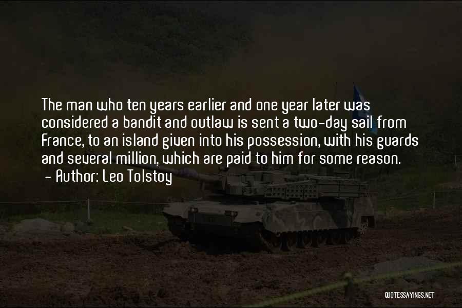 Leo Tolstoy Quotes: The Man Who Ten Years Earlier And One Year Later Was Considered A Bandit And Outlaw Is Sent A Two-day