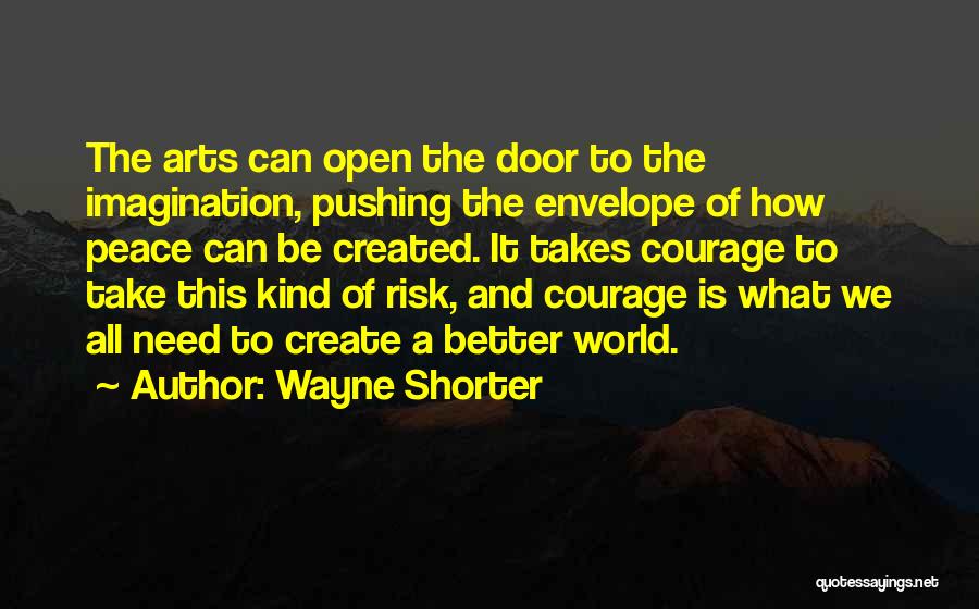 Wayne Shorter Quotes: The Arts Can Open The Door To The Imagination, Pushing The Envelope Of How Peace Can Be Created. It Takes